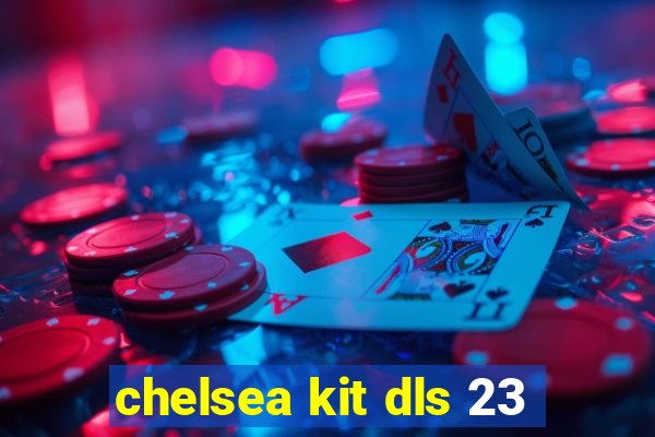 chelsea kit dls 23